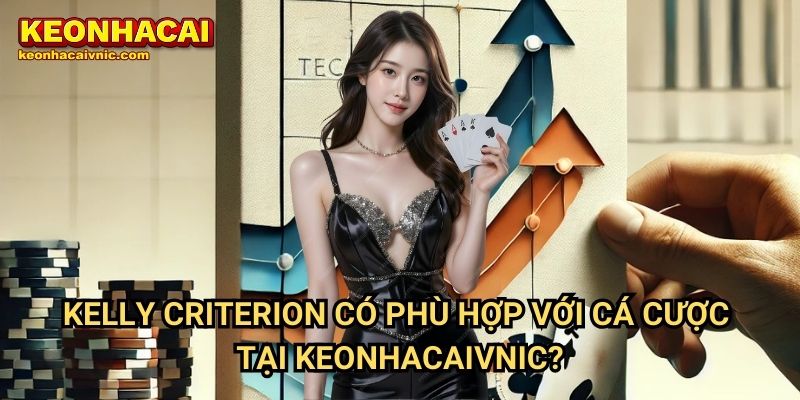 Phương Pháp Kelly Criterion Trong Quản Lý Cược – Cách Áp Dụng Hiệu Quả Tại Keonhacai vnic 3 Phương Pháp Kelly Criterion Trong Quản Lý Cược Có Phù Hợp Tại Keonhacaivnic?